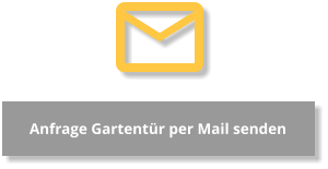 Anfrage Gartentür per Mail senden