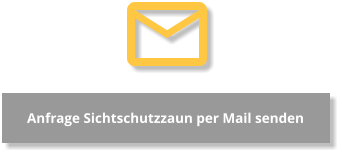 Anfrage Sichtschutzzaun per Mail senden