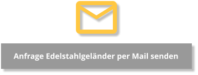 Anfrage Edelstahlgeländer per Mail senden