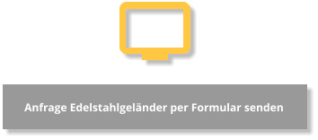 Anfrage Edelstahlgeländer per Formular senden