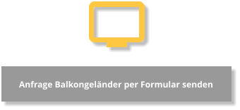 Anfrage Balkongeländer per Formular senden