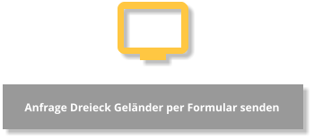 Anfrage Dreieck Geländer per Formular senden