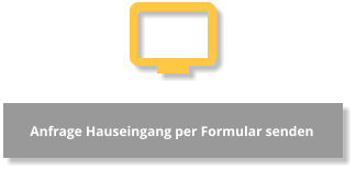 Anfrage Hauseingang per Formular senden