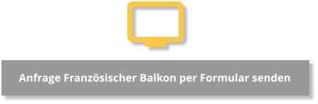 Anfrage Französischer Balkon per Formular senden