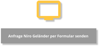 Anfrage Niro Geländer per Formular senden