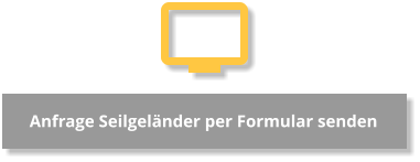 Anfrage Seilgeländer per Formular senden