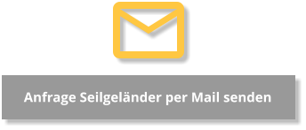 Anfrage Seilgeländer per Mail senden