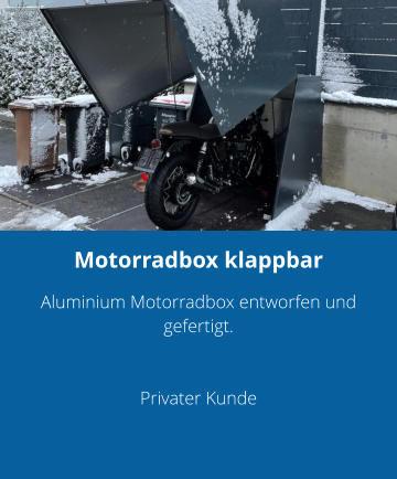 Motorradbox klappbar Aluminium Motorradbox entworfen und gefertigt.    Privater Kunde