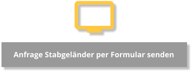 Anfrage Stabgeländer per Formular senden