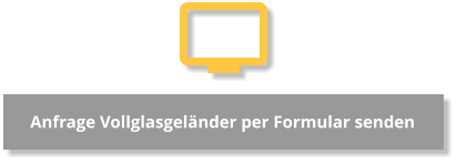 Anfrage Vollglasgeländer per Formular senden